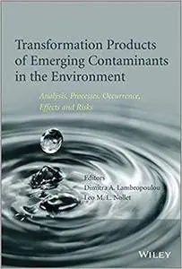 Transformation Products of Emerging Contaminants in the Environment: Analysis, Processes, Occurrence, Effects and Risks