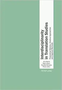 Interdisciplinarity in Translation Studies: Theoretical Models, Creative Approaches and Applied Methods