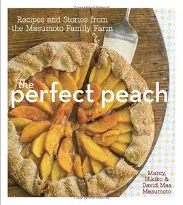 The Perfect Peach: Recipes and Stories from the Masumoto Family Farm (repost)