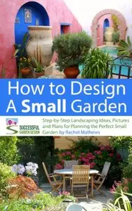 How to Design a Small Garden [Repost]