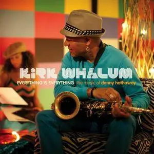 Kirk Whalum - Everything Is Everything The Music Of Donny Hathaway (2010)