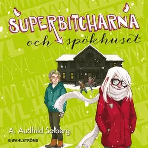«Superbitcharna 3 - Superbitcharna och spökhuset» by A. Audhild Solberg