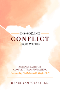 Dis-Solving Conflict From Within : An Inner Path for Conflict Transformation