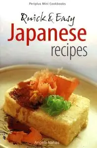 «Quick & Easy Japanese Recipes» by Angela Nahas