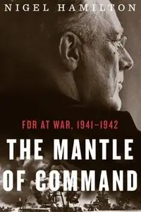The Mantle of Command: FDR at War, 1941-1942