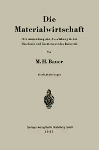Die Materialwirtschaft: Ihre Anwendung und Auswirkung in der Maschinen und Geräte bauenden Industrie by Max H. Bauer