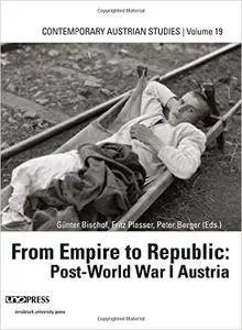 From Empire to Republic: Post-World-War-I Austria: Contemporary Austrian Studies Vol. 19