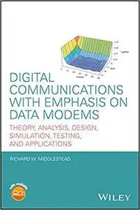 Digital Communications With Emphasis on Data Modems: Theory, Analysis, Design, Simulation, Testing, and Applications