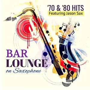 Giacomo Bondi featuring Jason Sax - Bar Lounge '70 & '80 Hits on Saxophone (2019)