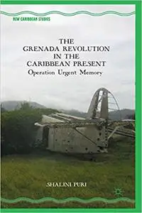 The Grenada Revolution in the Caribbean Present: Operation Urgent Memory