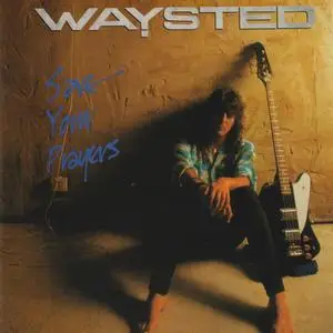 Waysted - Save Your Prayers (Remastered) (1986/2013/2024)