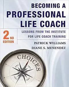 Becoming a Professional Life Coach: Lessons from the Institute of Life Coach Training [Kindle Edition]