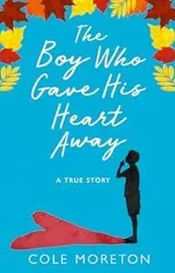 The boy who gave his heart away: the true story of a death that brought life