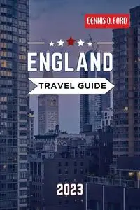 England Travel Guide 2023: England Travel Guide 2023