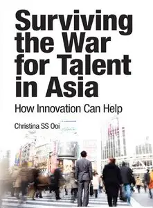 Surviving the War for Talent in Asia: How Innovation Can Help (Repost)