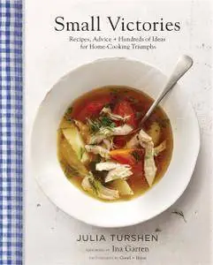 Small Victories: Recipes, Advice + Hundreds of Ideas for Home Cooking Triumphs