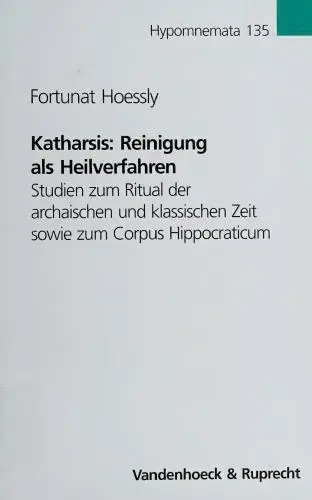 Katharsis: Reinigung als Heilverfahren. Studien zum Ritual der archaischen und klassischen Zeit sowie zum Corpus Hippocraticum