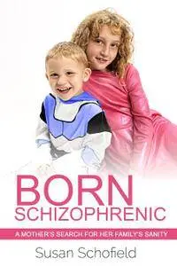 Born Schizophrenic: A Mother's Search for Her Family's Sanity