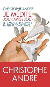 Andre Christophe, "Je médite jour après jour: Petit manuel pour vivre en pleine conscience"