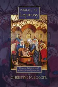 Images of Leprosy: Disease, Religion, and Politics in European Art (Early Modern Studies, Volume 7)