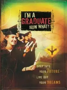 «I'm a Graduate Now What?: Step Into Your Future-Live Out Your Dreams» by Howard Books