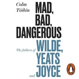 «Mad, Bad, Dangerous to Know» by Colm Tóibín