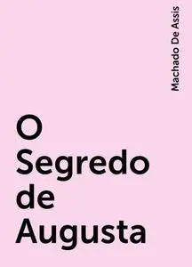 «O Segredo de Augusta» by Machado De Assis