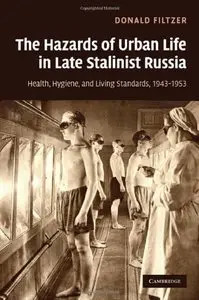 The Hazards of Urban Life in Late Stalinist Russia: Health, Hygiene, and Living Standards, 1943-1953 (repost)