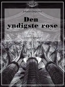 «Den yndigste rose» by Johannes Jørgensen