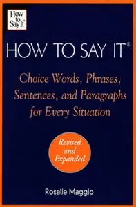 How to Say It: Choice Words, Phrases, Sentences, and Paragraphs for Every Situation, Revised Edition