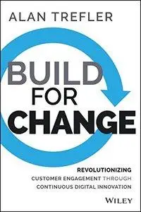 Build for Change: Revolutionizing Customer Engagement through Continuous Digital Innovation (repost)