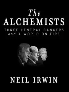 The Alchemists: Three Central Bankers and a World on Fire (Audiobook)