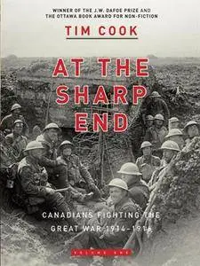 At the Sharp End: Canadians Fighting The Great War 1914-1918, Volume 1