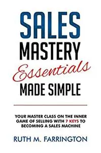 Sales Mastery Essentials Made Simple