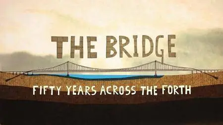 BBC - The Bridge: Fifty Years Across the Forth (2014)