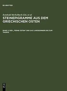 Steinepigramme aus dem griechischen Osten: Band 3. Der "Ferne Osten" und das Landesinnere bis zum Tauros