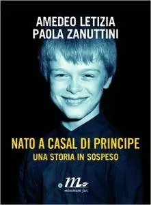 Amedeo Letizia, Letizia Zanuttini - Nato a Casal di Principe. Una storia in sospeso