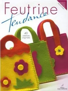 Feutrine tendance: 40 Creations orginales