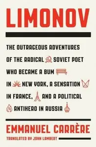 Limonov: The Outrageous Adventures of the Radical Soviet Poet...