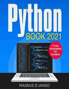 Python Book 2021 - Python Programming For Beginners!: Python Programming