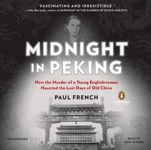 Midnight in Peking: How the Murder of a Young Englishwoman Haunted the Last Days of Old China [Audiobook]