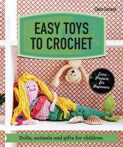 Easy Toys to Crochet: Dolls, Animals and Gifts for Children