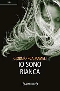 Io sono Bianca - Giorgio Mameli