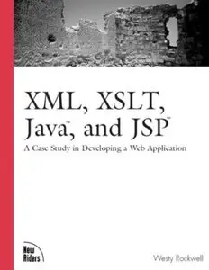 XML, XSLT, Java, and JSP: A Case Study in Developing a Web Application {Repost}