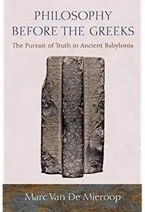 Philosophy before the Greeks: The Pursuit of Truth in Ancient Babylonia [Repost]