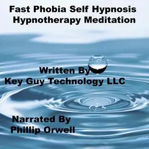 «Fast Phobia Self Hypnosis Hypnotherapy Meditation» by Key Guy Technology LLC