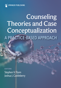 Counseling Theories and Case Conceptualization: A Practice-Based Approach