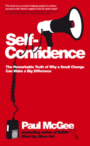 Paul McGee - Self-Confidence: The Remarkable Truth of Why a Small Change Can Make a Big Difference [Repost]