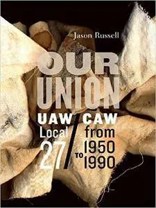 "Our Union": UAW/ CAW Local 27 from 1950 to 1990 (Fabriks: Studies in the Working Class)