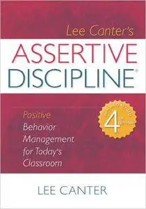 Assertive Discipline: Positive Behavior Management for Today's Classroom, 4th Edition